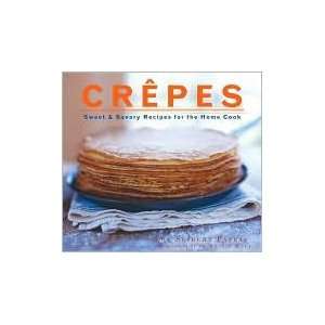  Crepes Sweet and Savory Recipes by Lou Seibert Pappas 