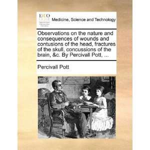   fractures of the skull, concussions of the brain, &c. By Percivall