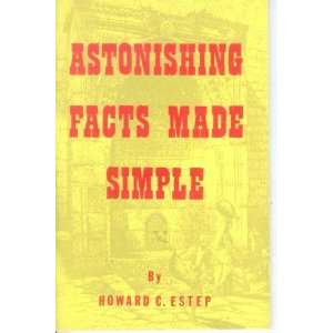 Astonishing Facts Made Simple Howard C. Estep  Books