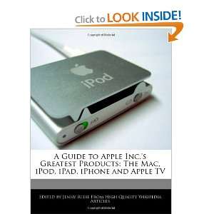 Apple Inc.s Greatest Products The Mac, iPod, iPad, iPhone and Apple 