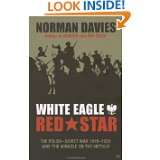 White Eagle, Red Star The Polish Soviet War 1919 1920 and The Miracle 