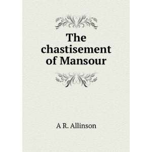  The chastisement of Mansour A R. Allinson Books