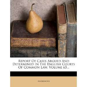   Courts Of Common Law, Volume 65 (9781276623995) Anonymous Books