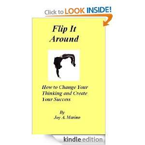 Flip It Around How to Change Your Thinking and Create Your Success 