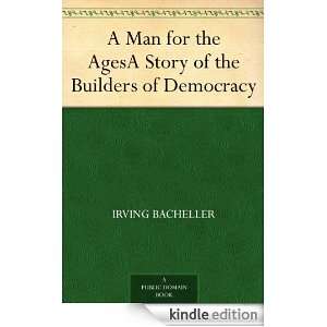 Man for the AgesA Story of the Builders of Democracy Irving 