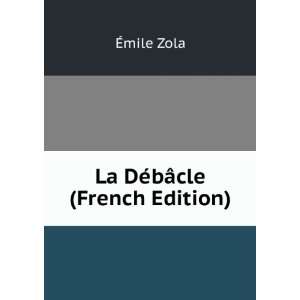  La DÃ©bÃ¢cle (French Edition) Ã?mile Zola Books
