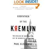 Godfather of the Kremlin The Decline of Russia in the Age of Gangster 