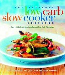 The Everyday Low Carb Slow Cooker Cookbook by Kitty Broihier 