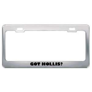  Got Hollis? Boy Name Metal License Plate Frame Holder 