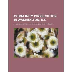  Community prosecution in Washington, D.C. the U.S. Attorney 