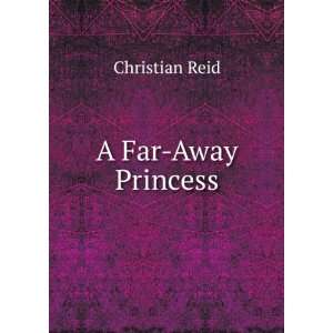  A Far Away Princess Christian Reid Books