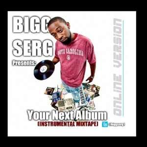   Presents Your Next Album (Instrumental Mixtape) Bigg Serg Music