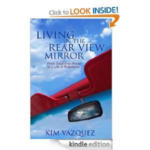 Living in the Rear View Mirror From Substance Abuse to A Life of 