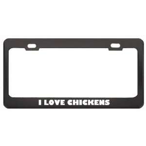  I Love Chickens Food Eat Drink Metal License Plate Frame 