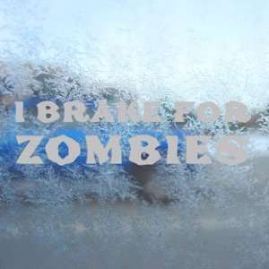  I Brake For Zombies Gray Decal Car Truck Window Gray 