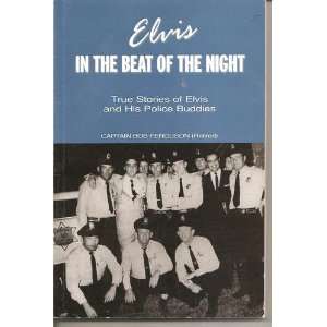 Elvis In the Beat of the Night True Stories of Elvis and His Police 