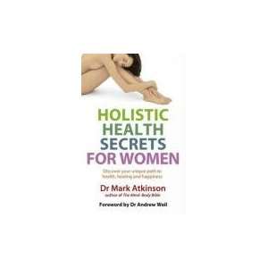 Holistic Health Secrets for Women Mark Atkinson 9780749928247 
