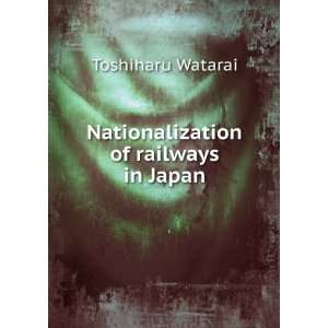  Nationalization of railways in Japan, Toshiharu Watarai 