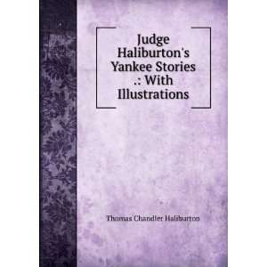  Judge Haliburtons Yankee Stories . With Illustrations 