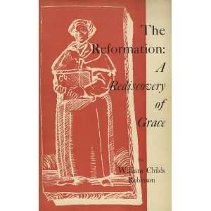  The Reformation A rediscovery of grace Wm. Childs 