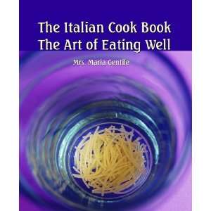  ) The Art Of Eating Well (9781610337083) Mrs. Maria Gentile Books