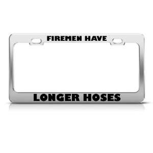 Firemen Have Longer Hoses Metal Career Profession license plate frame 