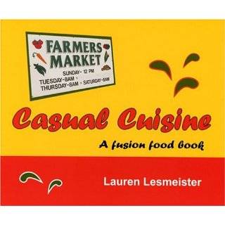 Casual Cuisine A Fusion Food Book by Lauren Lesmeister (Nov 2004)