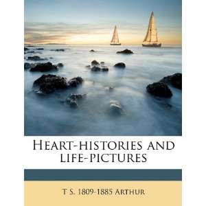  Heart histories and life pictures (9781177195317) T S 