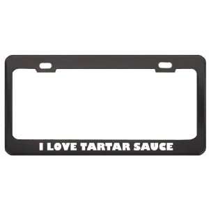  I Love Tartar Sauce Food Eat Drink Metal License Plate 