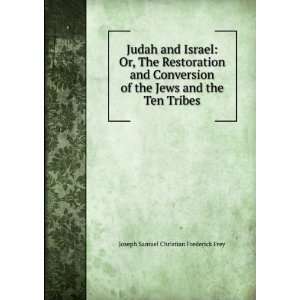  Judah and Israel Or, The Restoration and Conversion of 