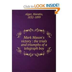 Mark Masons victory  the trials and triumphs of a telegraph boy 