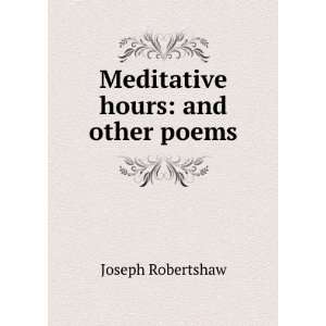  Meditative hours and other poems Joseph Robertshaw 