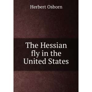  The Hessian fly in the United States Herbert Osborn 