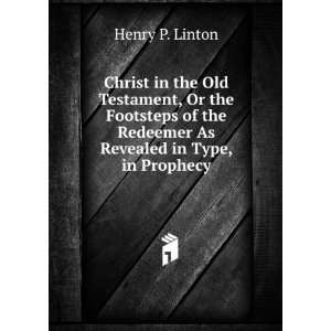 Christ in the Old Testament, Or the Footsteps of the Redeemer As 