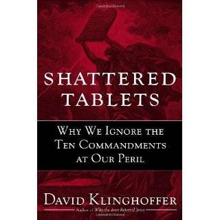 Shattered Tablets Why We Ignore the Ten Commandments at Our Peril by 
