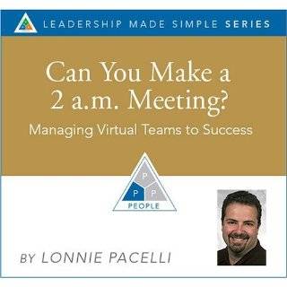 Can You Make a 2 A.M. Meeting? Managing Virtual Teams to Success (The 