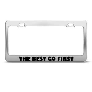  The Best Go First Humor Funny Metal license plate frame 
