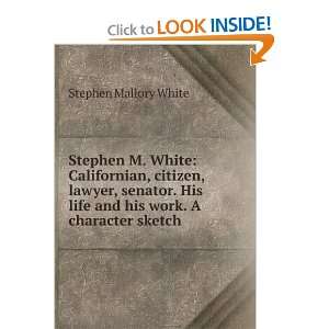  Stephen M. White, Californian, Citizen, Lawyer, Senator 