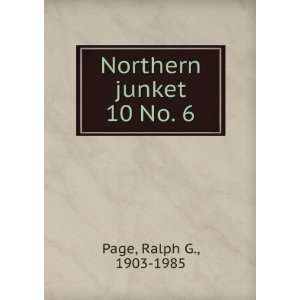  Northern junket. 10 No. 6 Ralph G., 1903 1985 Page Books