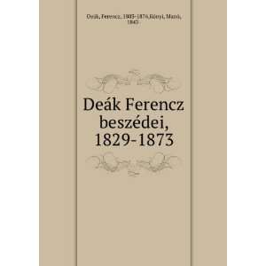  DeÃ¡k Ferencz beszÃ©dei, 1829 1873 Ferencz, 1803 1876 