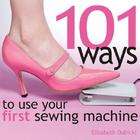   Inc 101 Ways to Use Your First Sewing Machine By Dubicki, Elizabeth