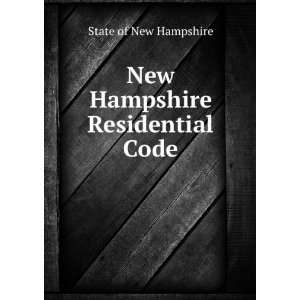    New Hampshire Residential Code State of New Hampshire Books