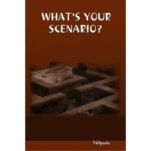  WHATS YOUR SCENARIO? (9781411661745) TQSpeaks Books