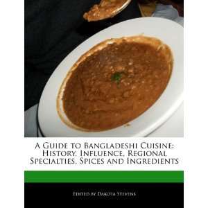 Bangladeshi Cuisine History, Influence, Regional Specialties, Spices 