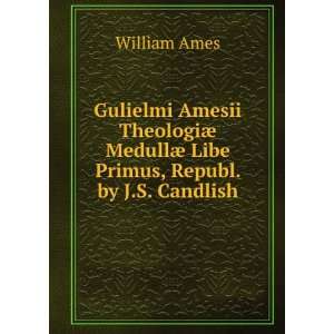   MedullÃ¦ Libe Primus, Republ. by J.S. Candlish William Ames Books