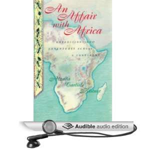 An Affair with Africa Expeditions and Adventures Across a Continent 