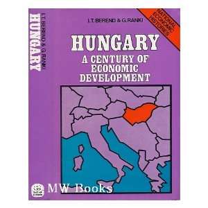 Hungary A Century of Economic Development.  Ivan T 