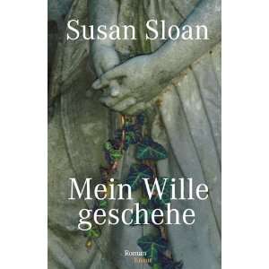 Mein Wille geschehe  Susan R. Sloan, Angela Stein Bücher