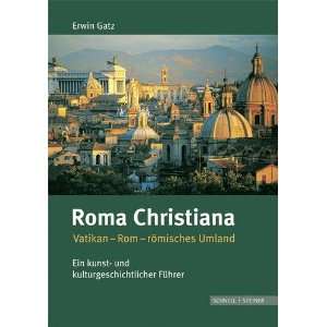 Roma Christiana Vatikan Rom römisches Umland. Ein kunst  und 