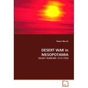  DESERT WAR in MESOPOTAMIA DESERT WARFARE 1916 1918 